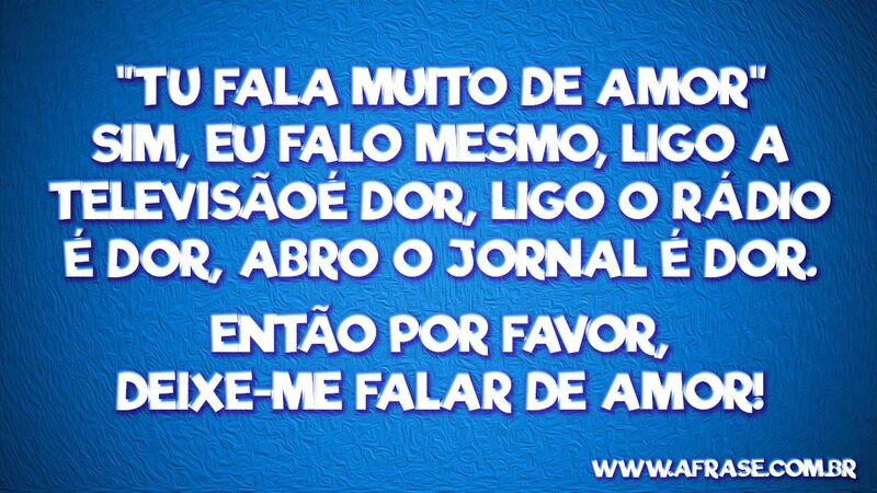 Deixe-me falar de amor - Frases, imagens e fotos para 