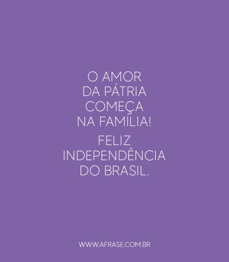 A Frase - Feliz Independência do Brasil