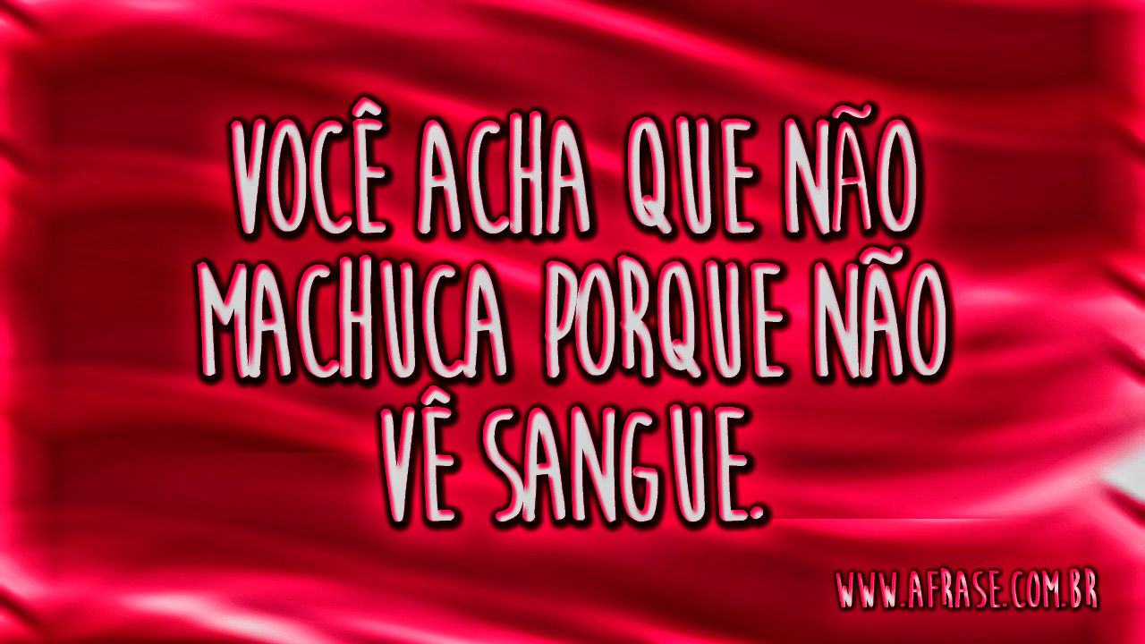 A Frase - Você machuca