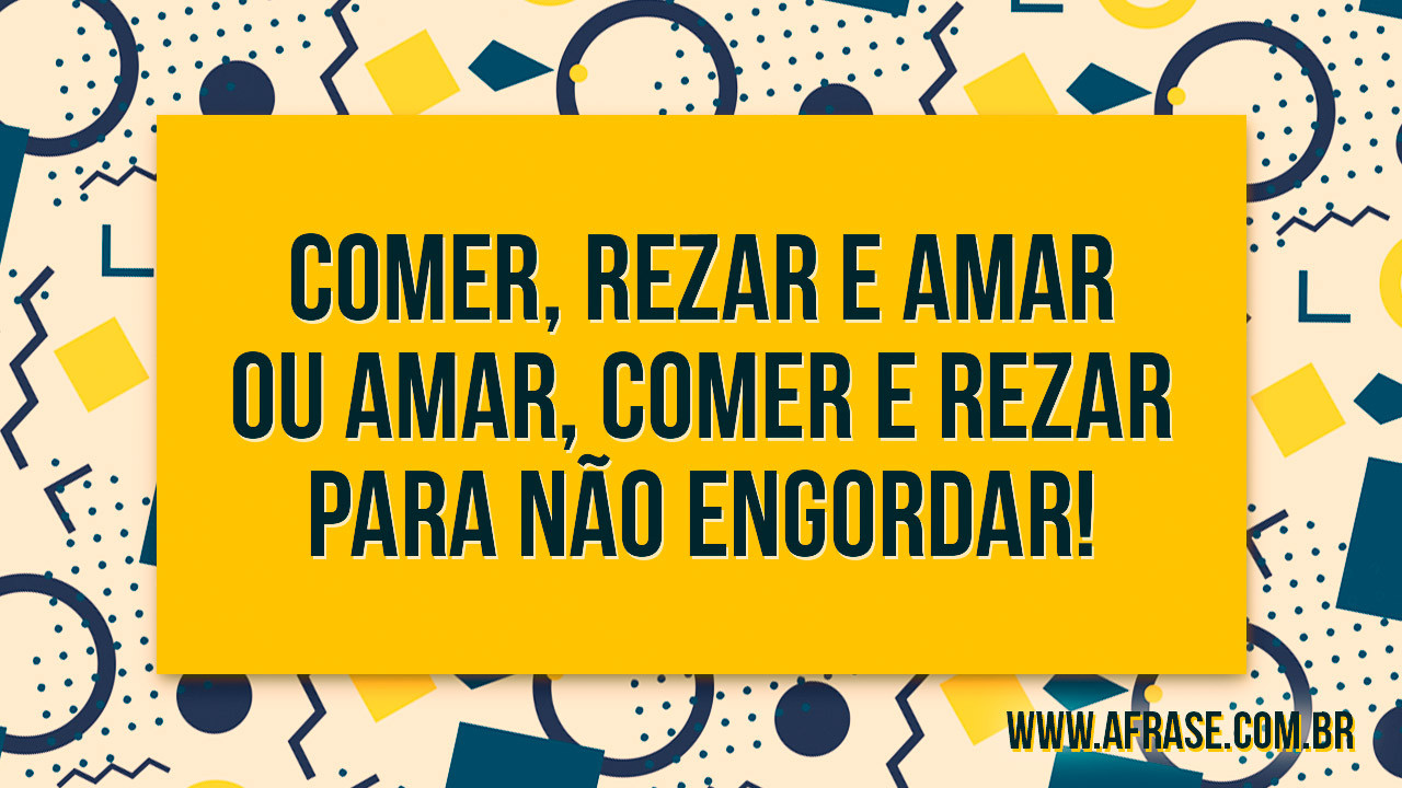 A Frase - Comer, Rezar e Amar