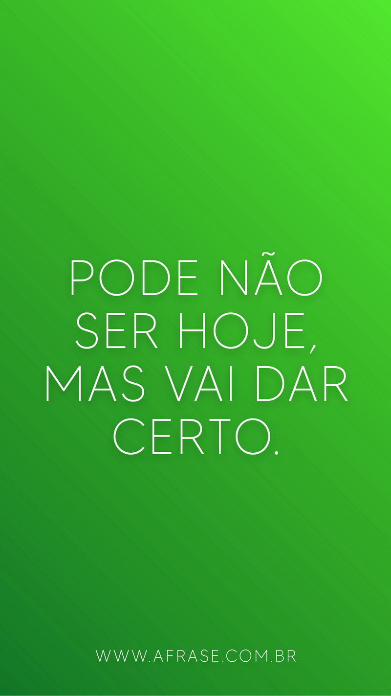 a-frase-vai-dar-certo