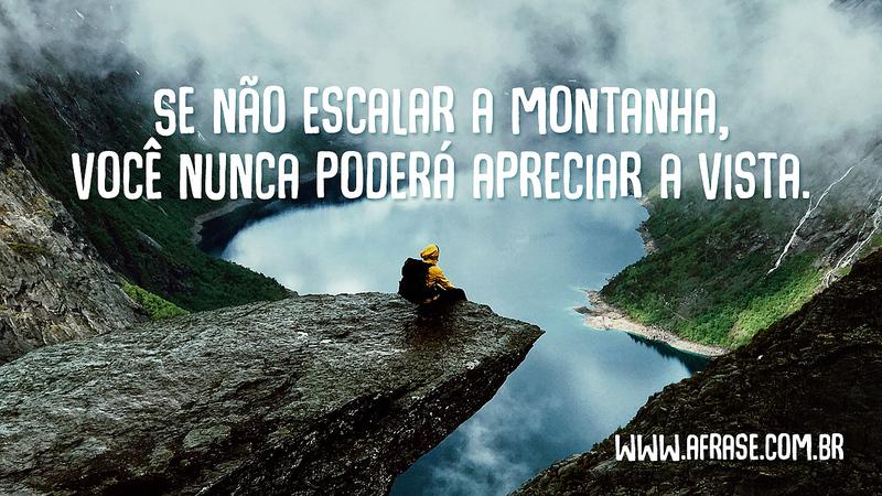 Escale a montanha - Frases, imagens e fotos para curtir e 