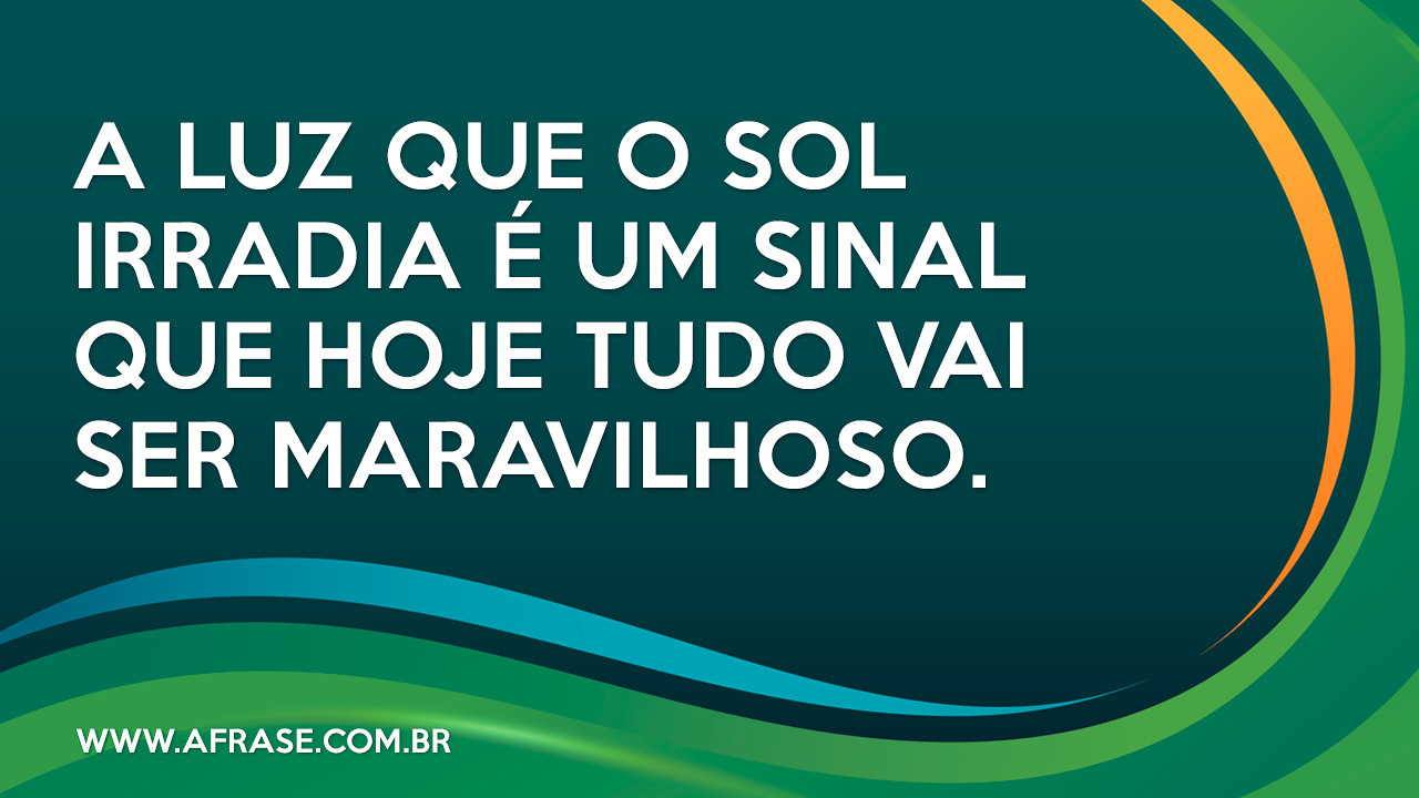 A Frase - Hoje vai ser maravilhoso