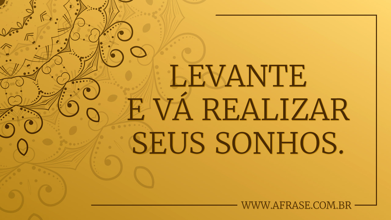 A Frase As Melhores Coisas Acontecem Para Quem Levanta E Faz